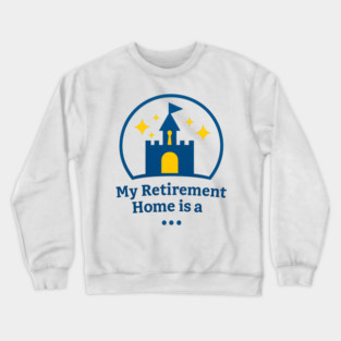 My Retirement Home Is A ... Crewneck Sweatshirt