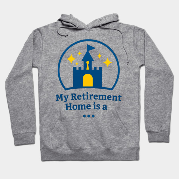 My Retirement Home Is A ... Hoodie by Disney For Seniors
