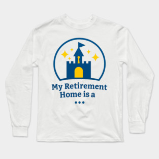 My Retirement Home Is A ... Long Sleeve T-Shirt