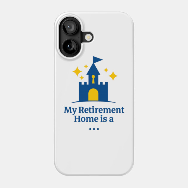 My Retirement Home Is A Castle Phone Case by Disney For Seniors