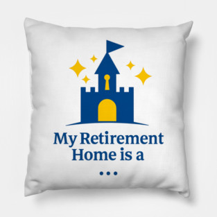 My Retirement Home Is A Castle Pillow