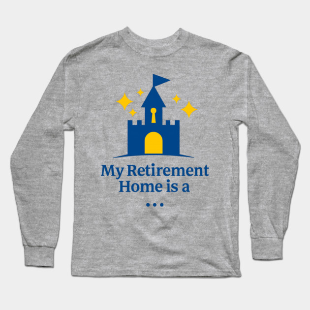 My Retirement Home Is A Castle Long Sleeve T-Shirt by Disney For Seniors