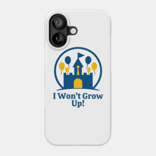 I Wont Grow Up! Phone Case