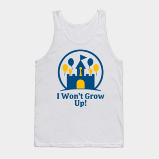 I Wont Grow Up! Tank Top