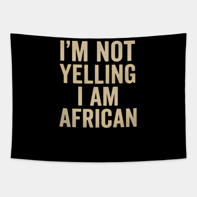I Am Not Yelling I Am African Funny Tapestry by Adwoa's Store