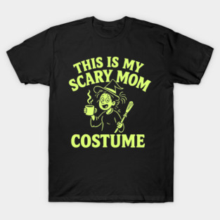 This is My Scary Mom Costume T-Shirt