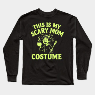 This is My Scary Mom Costume Long Sleeve T-Shirt