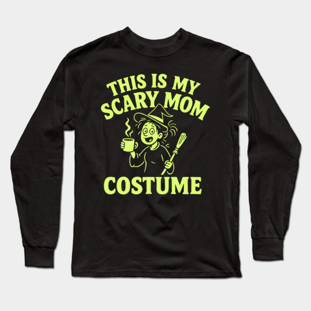 This is My Scary Mom Costume Long Sleeve T-Shirt by DIGITAL MERCH CREATIONS