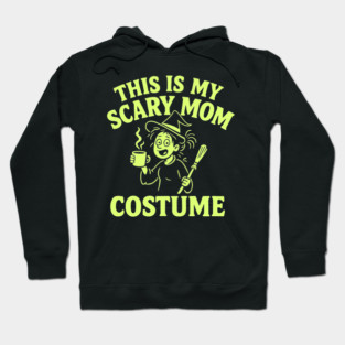 This is My Scary Mom Costume Hoodie