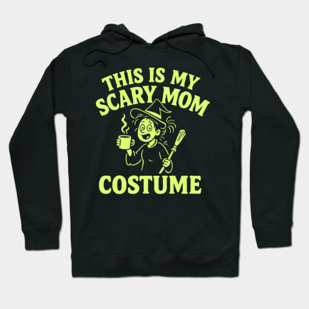 This is My Scary Mom Costume Hoodie by DIGITAL MERCH CREATIONS