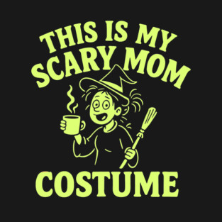 This is My Scary Mom Costume T-Shirt