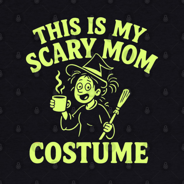 This is My Scary Mom Costume by DIGITAL MERCH CREATIONS