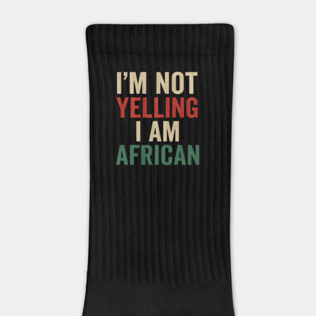 I Am Not Yelling I Am African Funny by Adwoa's Store