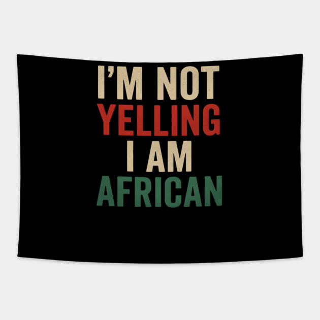 I Am Not Yelling I Am African Funny Tapestry by Adwoa's Store