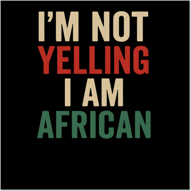 I Am Not Yelling I Am African Funny Wall Art by Adwoa's Store