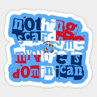 Dominican Republic Nothing Scares Me My Wife Is Dominican Sticker