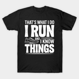 That’s What I Do I Run and I Know Things T-Shirt