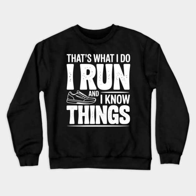 That’s What I Do I Run and I Know Things Crewneck Sweatshirt by Frank Ring