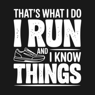 That’s What I Do I Run and I Know Things T-Shirt
