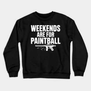 Weekends Are For Paintball Crewneck Sweatshirt