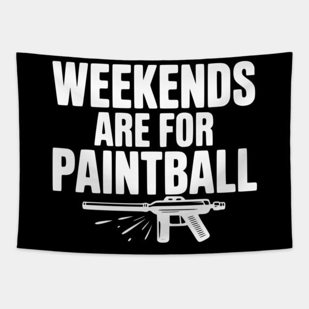 Weekends Are For Paintball Tapestry by Frank Ring