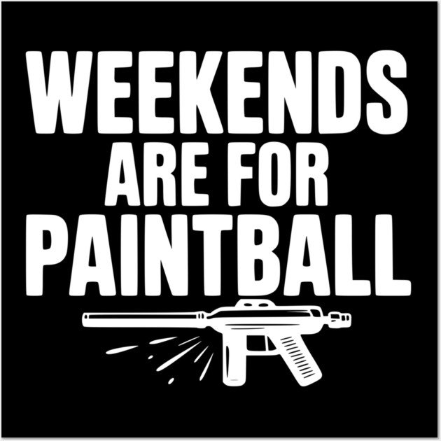 Weekends Are For Paintball Wall Art by Frank Ring