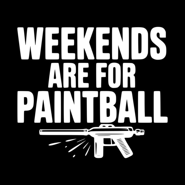 Weekends Are For Paintball by Frank Ring
