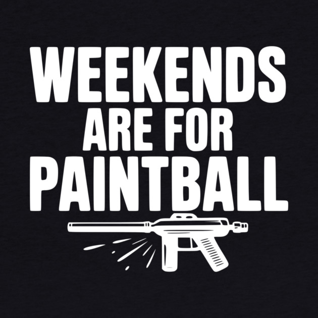 Weekends Are For Paintball by Frank Ring
