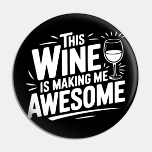 The Wine is Making Me Awesome Pin