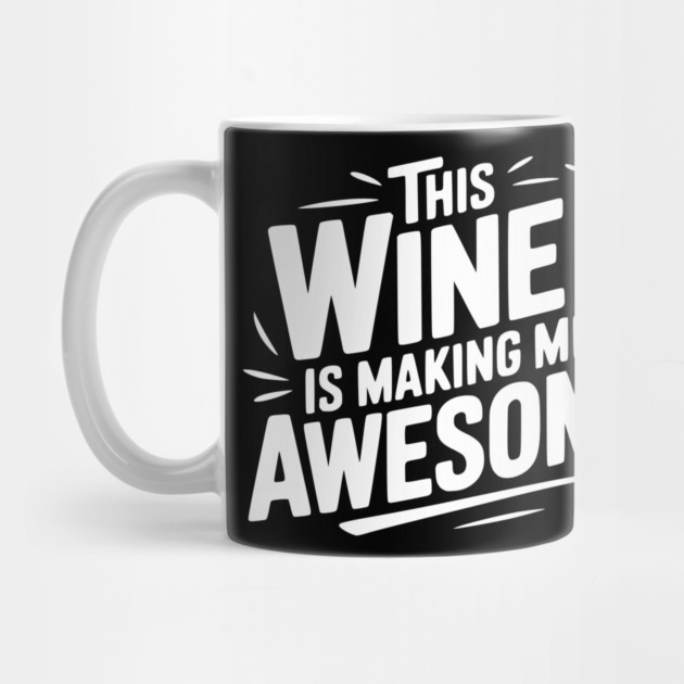 The Wine is Making Me Awesome by Frank Ring