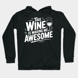 The Wine is Making Me Awesome Hoodie