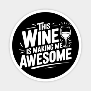The Wine is Making Me Awesome Magnet