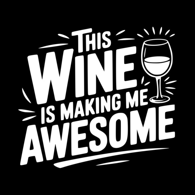 The Wine is Making Me Awesome by Frank Ring