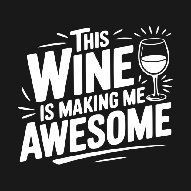 The Wine is Making Me Awesome by Frank Ring