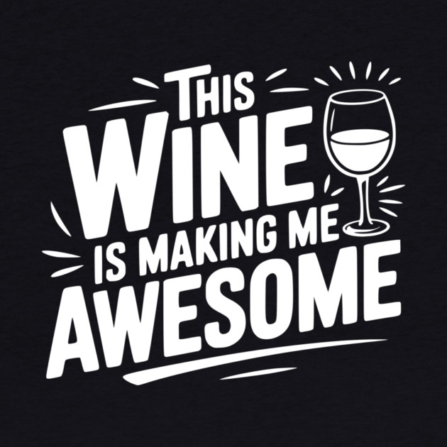 The Wine is Making Me Awesome by Frank Ring
