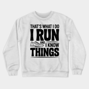 That’s What I Do I Run and I Know Things Crewneck Sweatshirt