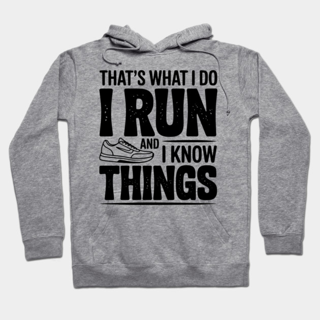 That’s What I Do I Run and I Know Things Hoodie by Frank Ring