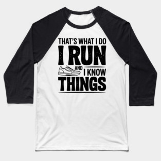 That’s What I Do I Run and I Know Things Baseball T-Shirt