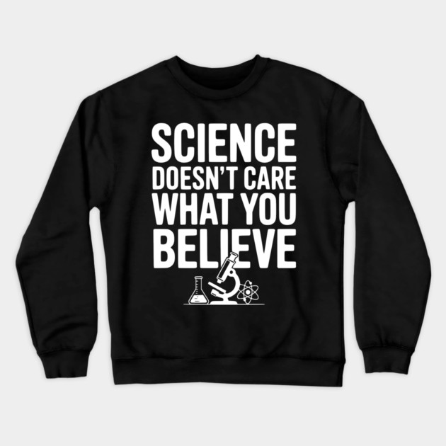 Science Doesn’t Care What You Believe Crewneck Sweatshirt by Frank Ring