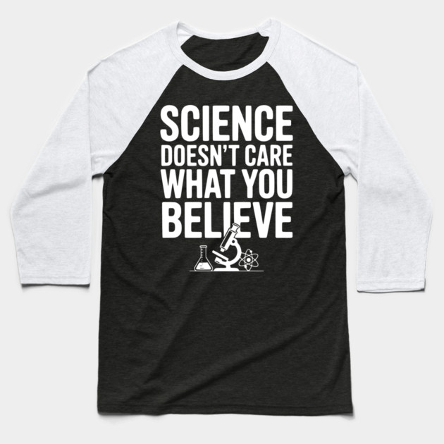 Science Doesn’t Care What You Believe Baseball T-Shirt by Frank Ring