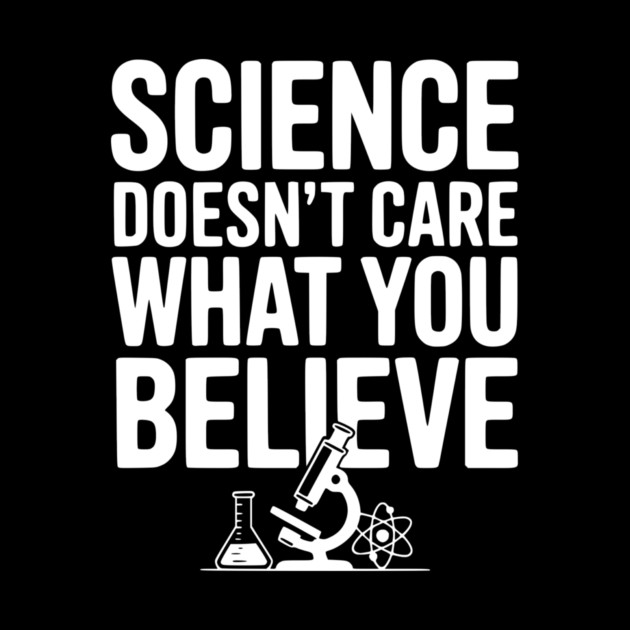Science Doesn’t Care What You Believe by Frank Ring