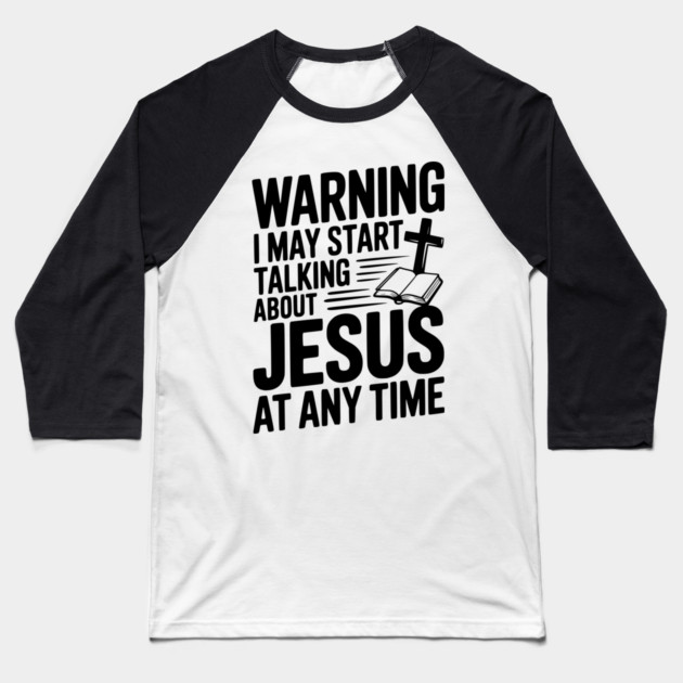Warning I May Start Talking About Jesus At Any Time Baseball T-Shirt by Frank Ring