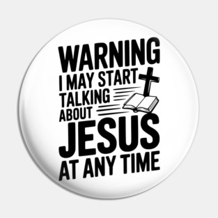 Warning I May Start Talking About Jesus At Any Time Pin