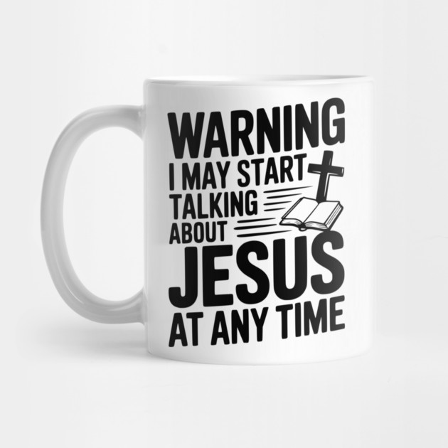 Warning I May Start Talking About Jesus At Any Time by Frank Ring