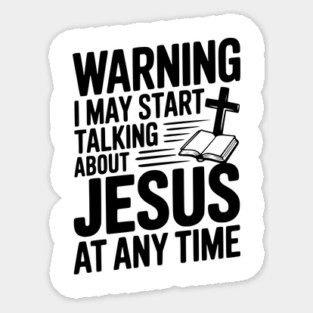Warning I May Start Talking About Jesus At Any Time Magnet