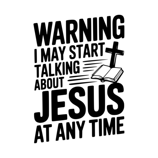 Warning I May Start Talking About Jesus At Any Time by Frank Ring