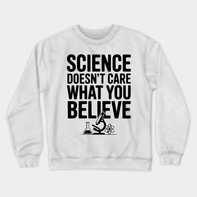 Science Doesn’t Care What You Believe Crewneck Sweatshirt by Frank Ring
