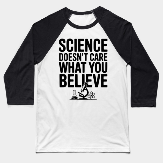 Science Doesn’t Care What You Believe Baseball T-Shirt by Frank Ring