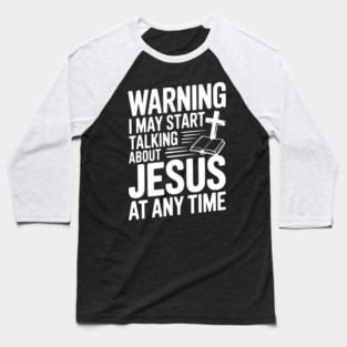 Warning I May Start Talking About Jesus At Any Time Baseball T-Shirt