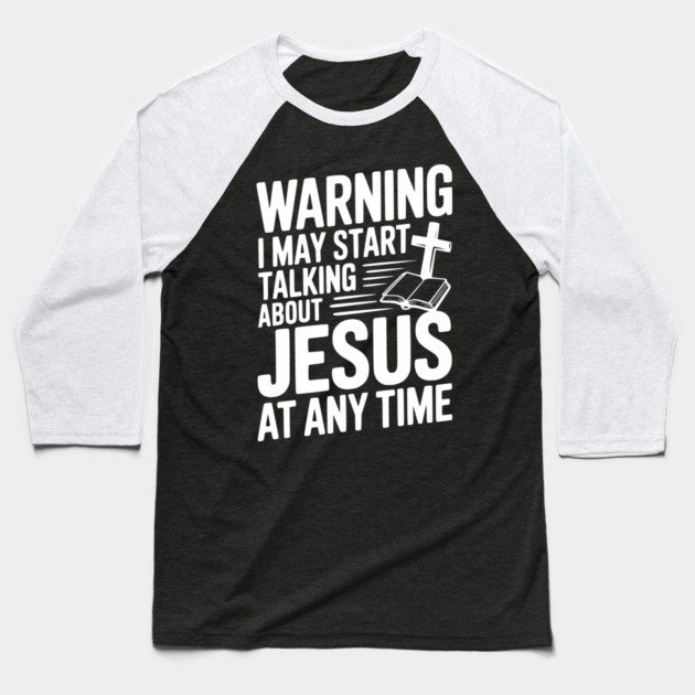 Warning I May Start Talking About Jesus At Any Time Baseball T-Shirt by Frank Ring